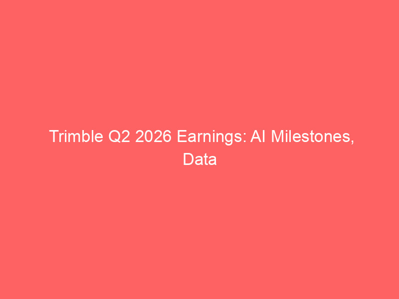 trimble q2 2026 earnings: ai milestones, data center growth, and $1b share buyback