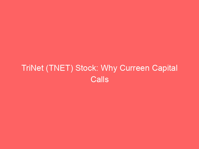 trinet (tnet) stock: why curreen capital calls this hr services turnaround 'crazy cheap' in 2026