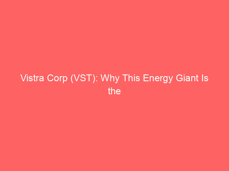 vistra corp (vst): why this energy giant is the ultimate backdoor play on ai infrastructure
