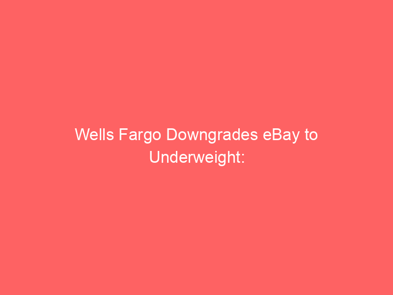wells fargo downgrades ebay to underweight: vinted competition threatens depop profitability