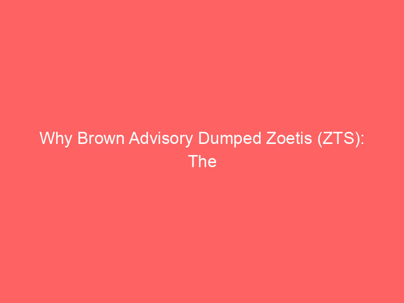 why brown advisory dumped zoetis (zts): the animal health giant's growth story unravels